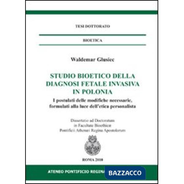 Studio bioetico della diagnosi fetale invasiva in Polonia. I postulati delle modifiche necessarie, formulati alla luce dell'etic