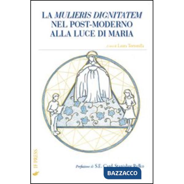 Mulieris dignitatem nel post-moderno alla luce di Maria (La)