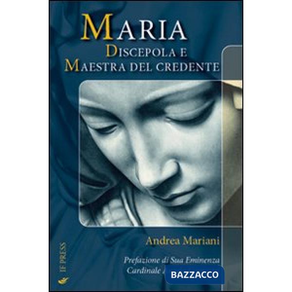 Maria. Discepola e maestra del credente. La Madre nell'esperienza morale del cristiano