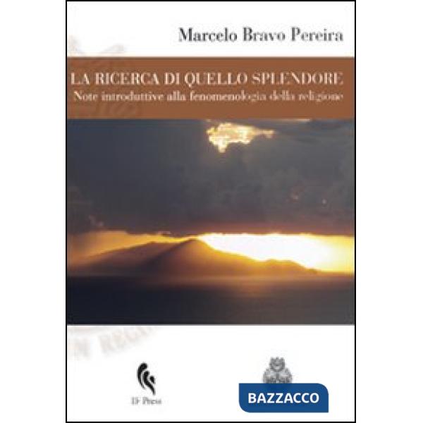 Ricerca di quello splendore. Note introduttive alla fenomenologia della religione (La)
