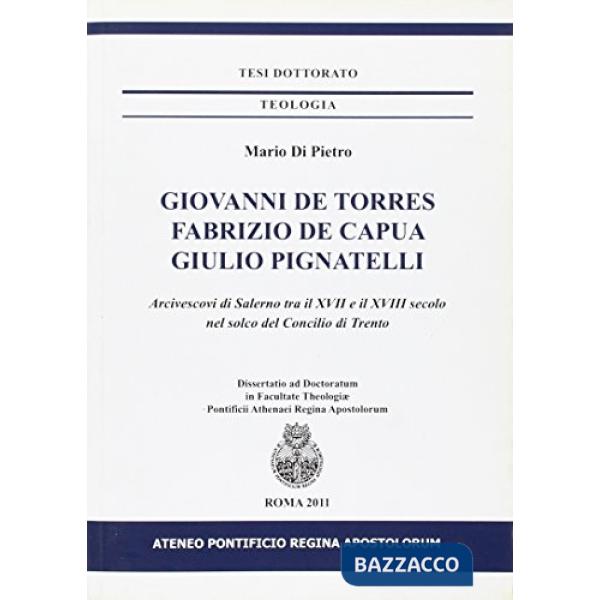 Giovanni De Torres, Fabrizio De Capua, Giulio Pignatelli. Arcivescovi di Salerno tra il XVII e XVIII secolo nel solco del Concil