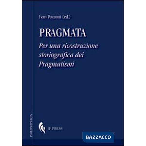 Pragmata. Per una ricostruzione storiografica dei pragmatismi