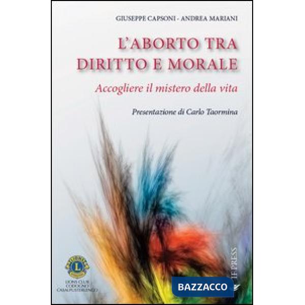 Aborto tra diritto e morale. Accogliere il mistero della vita (L')