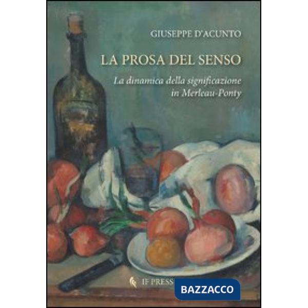Prosa del senso. La dinamica della significazione in Merleau-Ponty (La)
