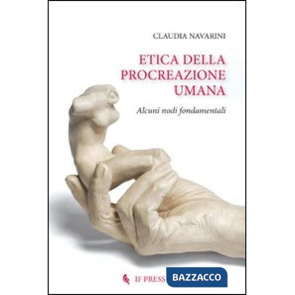 Etica della procreazione umana. Alcuni nodi fondamentali