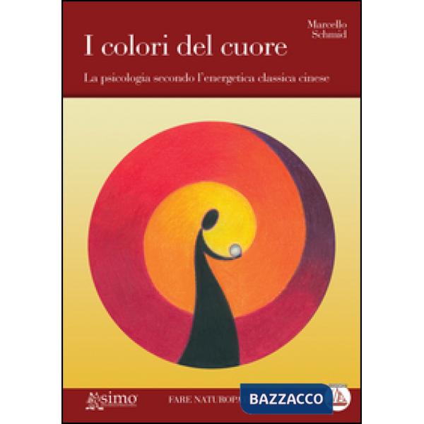 Colori del cuore. La psicologia secondo l'energetica classica cinese (I)