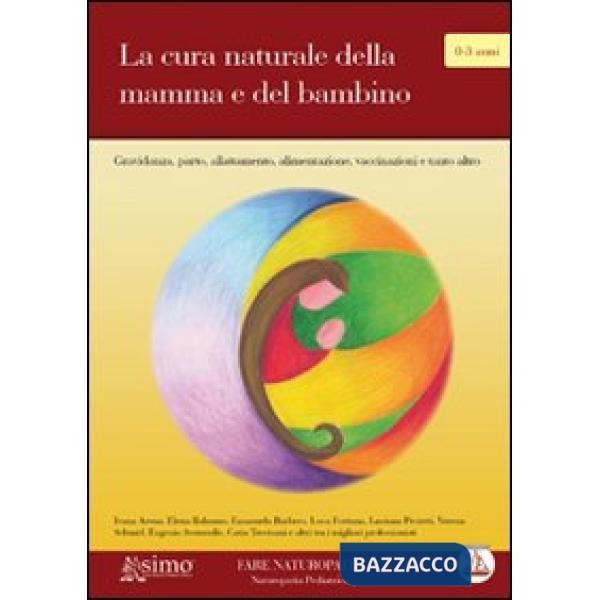 Cura naturale della mamma e del bambino. Gravidanza, parto, allattamento, alimentazione e tanto altro (La)