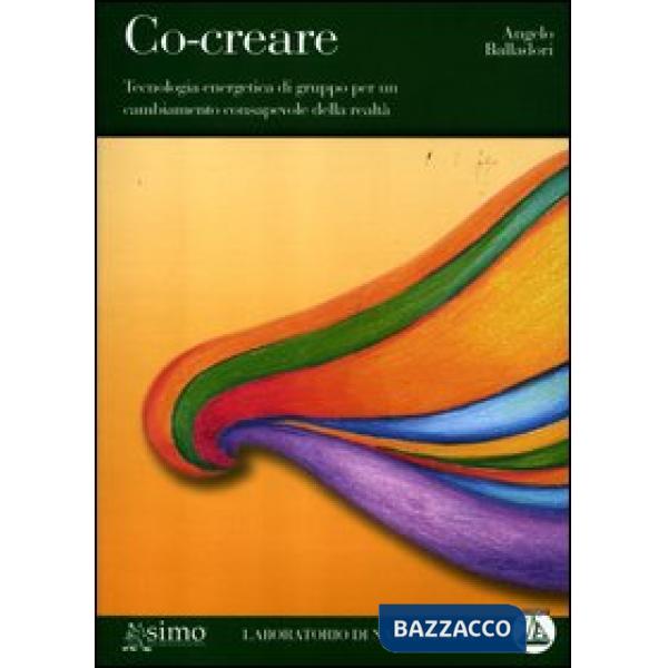 Co-creare. Tecnologia energetica di gruppo per un cambiamento consapevole della realtà. Con CD Audio