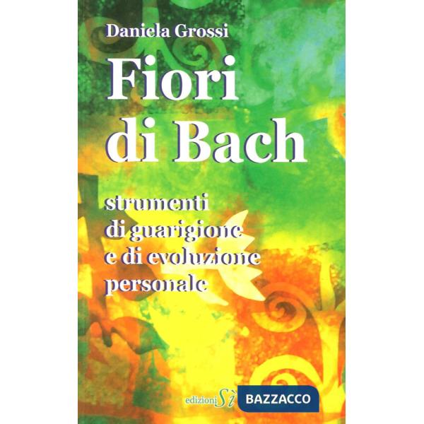 Fiori di Bach. Strumenti di guarigione e di evoluzione personale