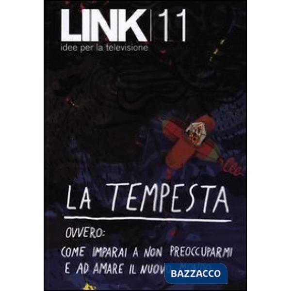 Link. Idee per la televisione. Vol. 11: La tempesta. Ovvero: come imparai a non preoccuparmi e ad amare il nuovo mondo