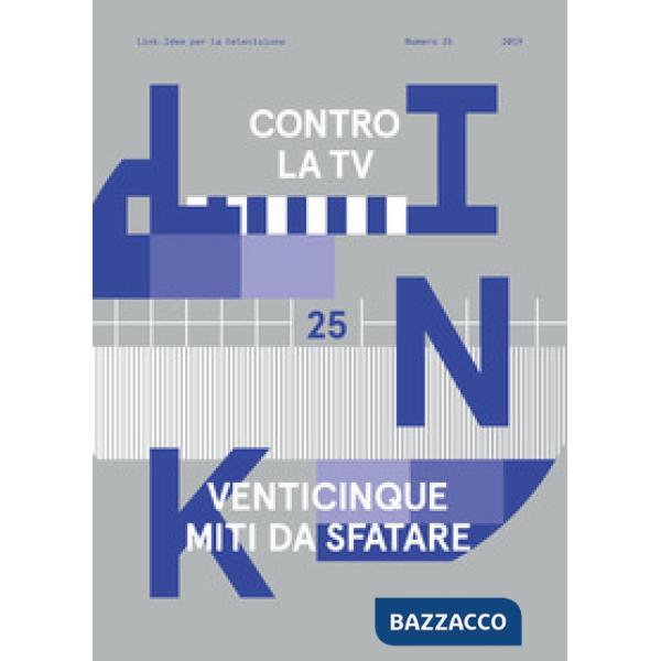 Link. Idee per la televisione. Vol. 25: Contro la tv. 25 nuovi miti da sfatare