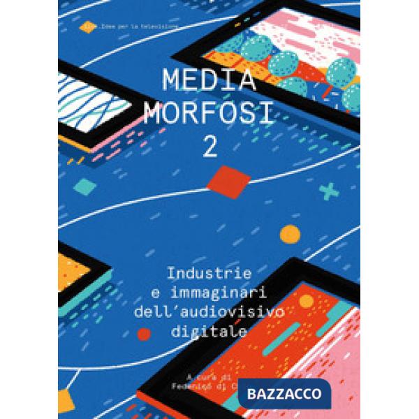 Mediamorfosi. Industrie e immaginari dell'audiovisivo. Vol. 2