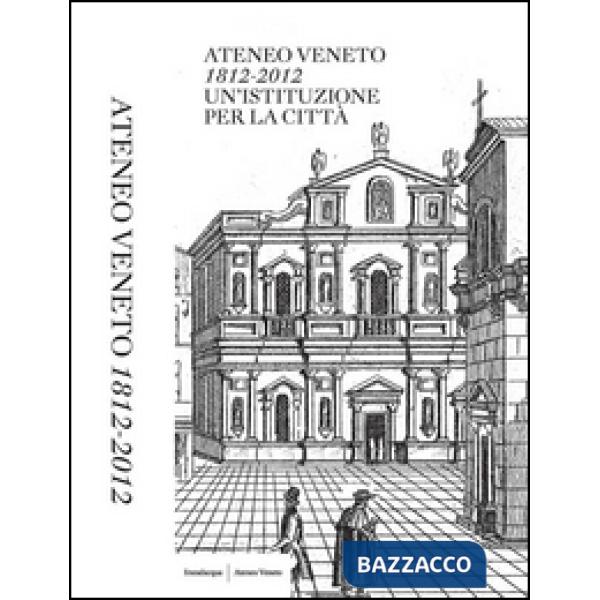 Ateneo Veneto. 1812-2012. Un'istituzione per la città