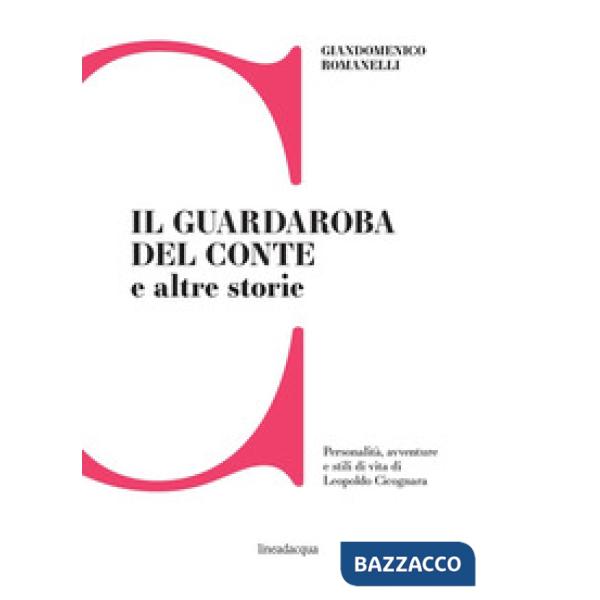 Guardaroba del conte e altre storie. Personalità, avventure e stili di vita di L