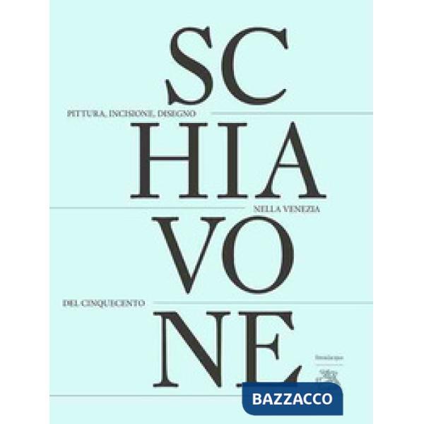 Andrea Schiavone. Pittura, incisione, disegno nella Venezia del Cinquecento. Edi