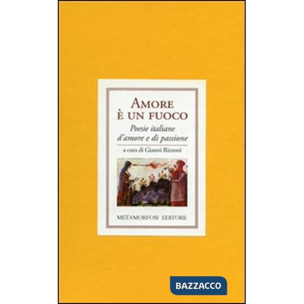 Amore è un fuoco. Poesie italiane di amore e di passione
