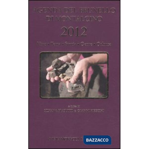 Agenda del Brunello di Montalcino 2012. Vino, terra, storia, gente, cultura