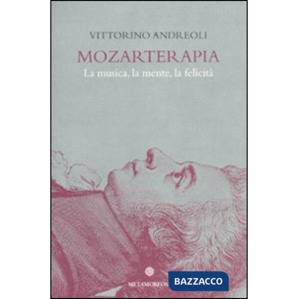 Mozarterapia. La musica, la mente, la felicità