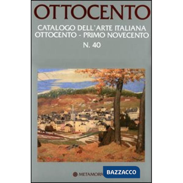 Ottocento. Catalogo dell'arte italiana dell'Ottocento. Vol. 40: Primo Novecento.