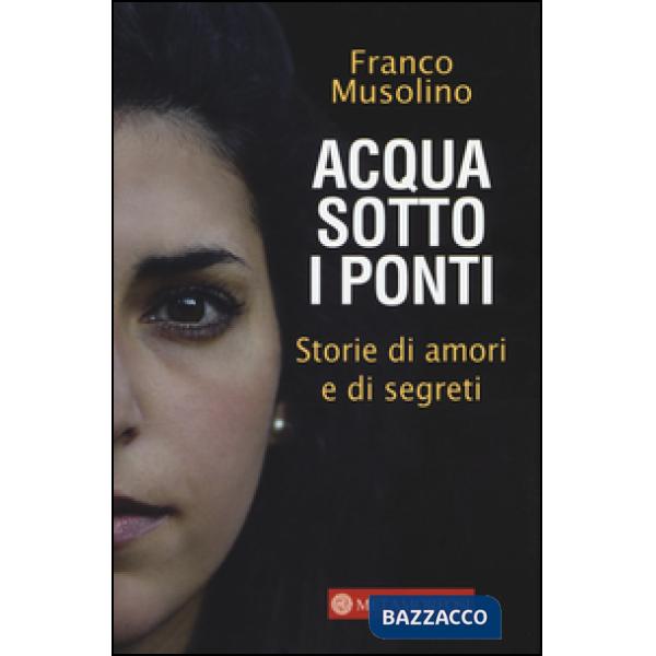 Acqua sotto i ponti. Storie di amori e di segreti