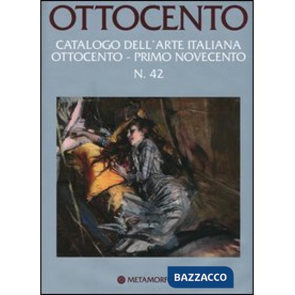 Ottocento. Catalogo dell'arte italiana dell'Ottocento. Vol. 42: Primo Novecento.