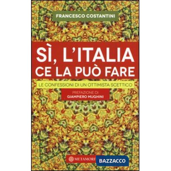Sì, l'Italia ce la può fare. Le confessioni di un ottimista scettico