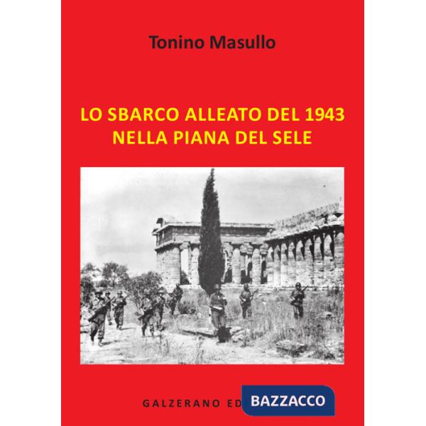 Sbarco alleato del 1943 nella Piana del Sele. Ediz. illustrata (Lo)
