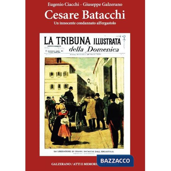 Cesare Batacchi. Un innocente condannato all'ergastolo