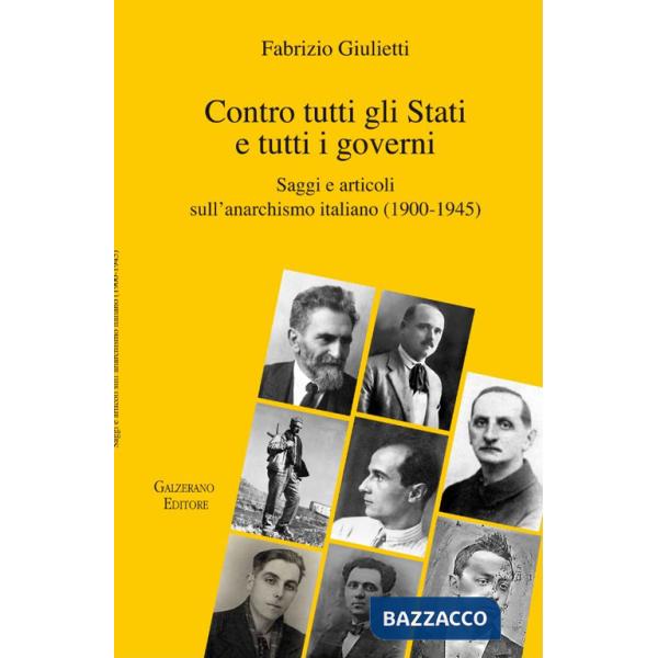 Contro tutti gli Stati e tutti i governi. Saggi e articoli sull'anarchismo italiano (1900-1945)