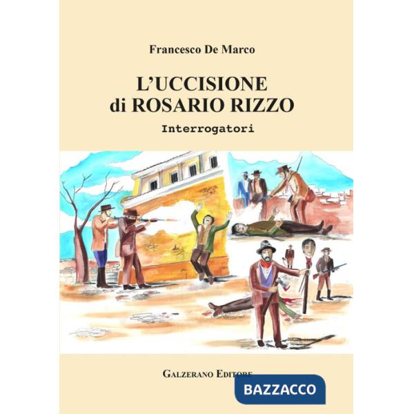 Uccisione di Rosario Rizzo. Interrogatori. Ediz. illustrata (L')