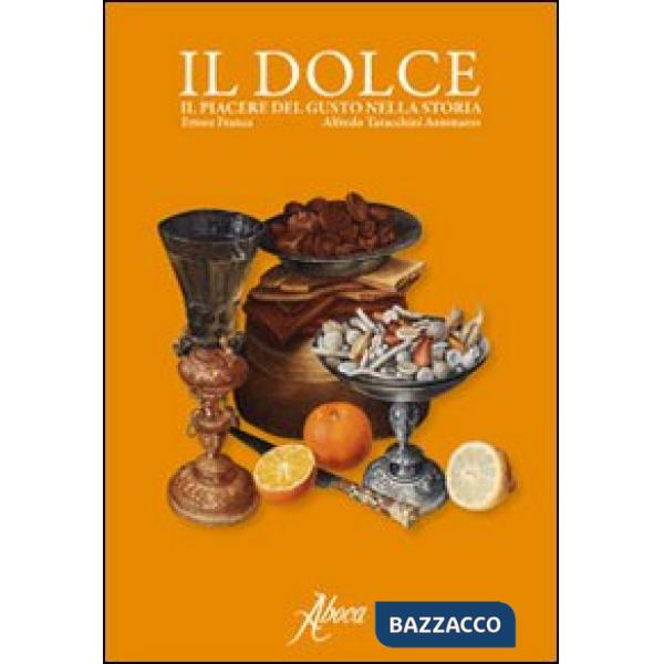 Dolce. Il piacere del gusto nella storia (Il)