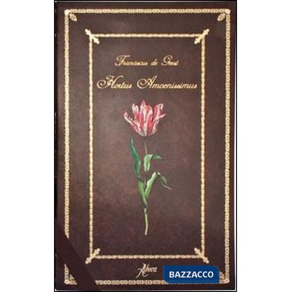 Hortus amoenissimus di Franciscus De Geest. Ediz. illustrata