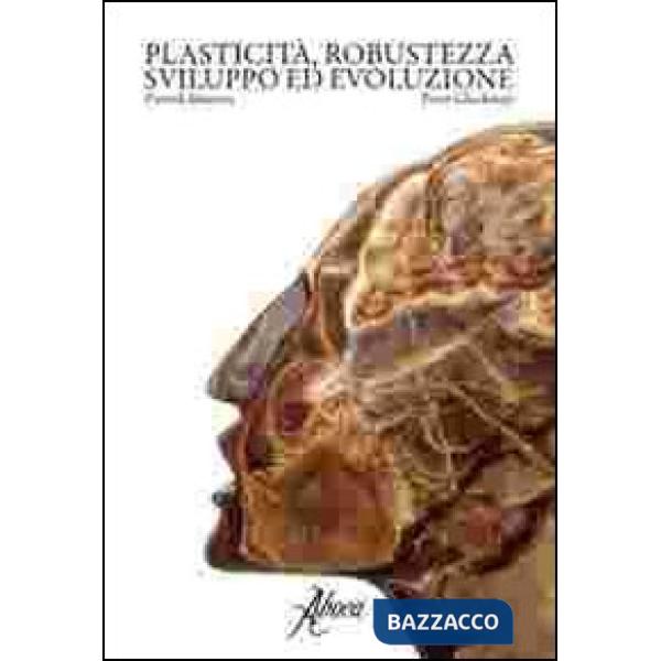 Plasticità, robustezza, sviluppo ed evoluzione