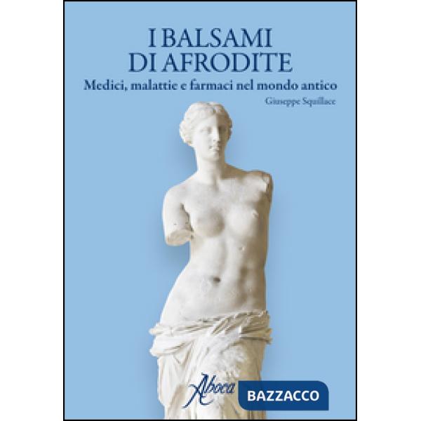 Balsami di Afrodite. Medici malattie e farmaci nel mondo antico (I)