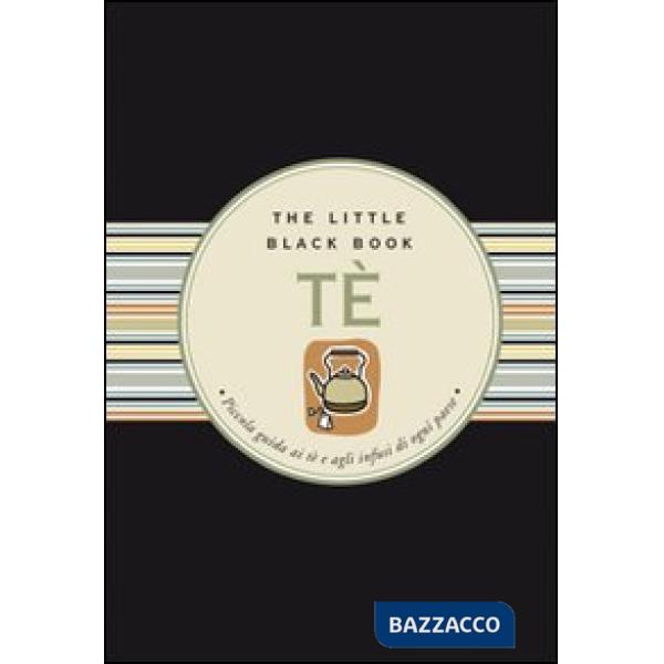 Tè. Piccola guida ai tè e agli infusi di ogni paese