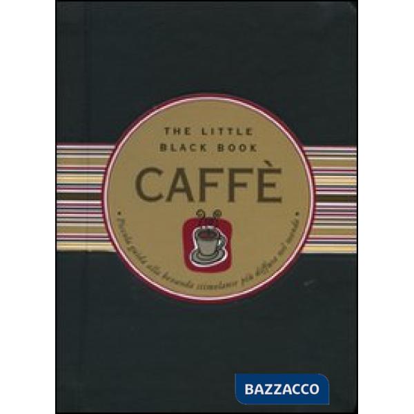 Caffè. Piccola guida alla bevanda stimolante più diffusa nel mondo