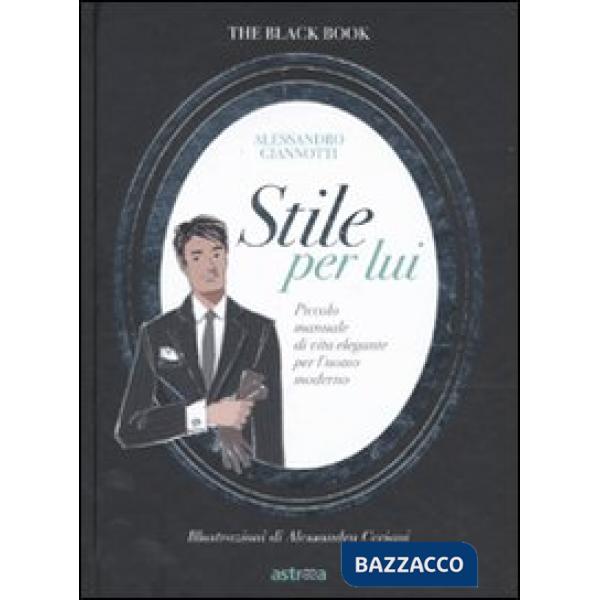Stile per lui. Piccolo manuale di vita elegante per l'uomo moderno