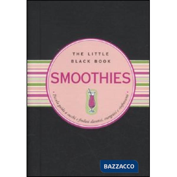 Smoothies. Piccola guida ai succhi e frullati dietetici, energetici e rinfrescanti
