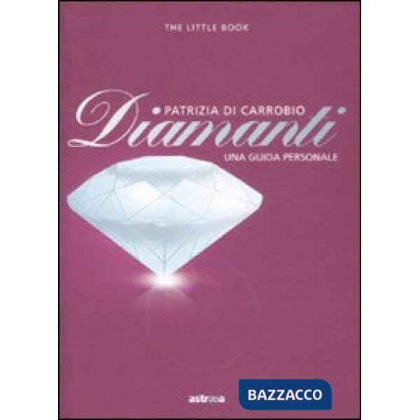 Diamanti. Piccola guida a pietre, montature e gioielli