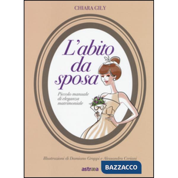 Abito da sposa. Piccolo manuale di eleganza matrimoniale (L')