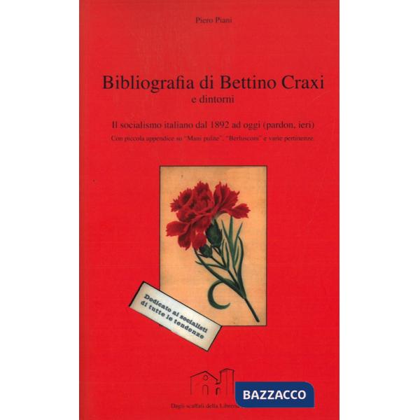 Bibliografia di Bettino Craxi e dintorni. Il socialismo italiano dal 1892 ad oggi (pardon, ieri)