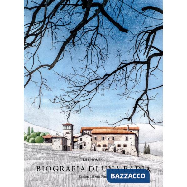 Biografia di una Badia. Sviluppo architettonico e forma della Badia del Lavino. Ediz. a colori