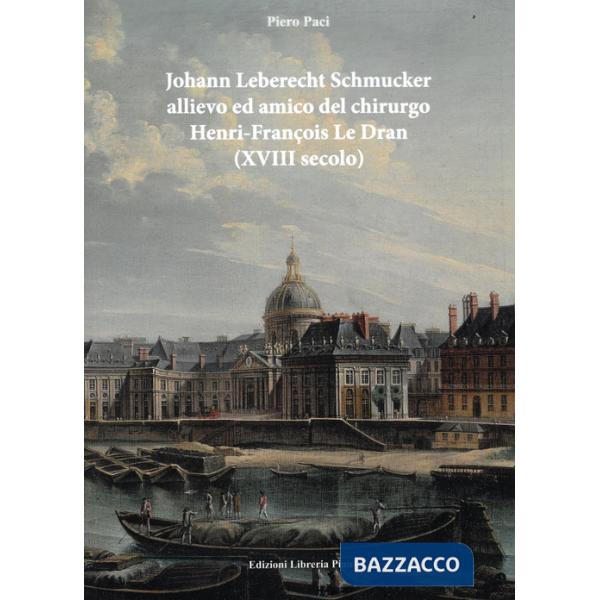 Johan Leberecht Schmucker allievo e amico del chirurgo Henry-François Le Dran (XVIII secolo)