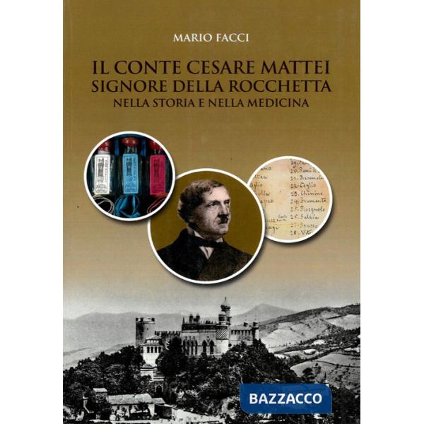 Conte Cesare Mattei Signore della Rocchetta nella storia e nella medicina (Il)