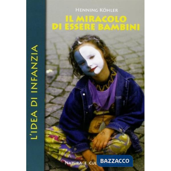 Miracolo di essere bambini. L'idea di infanzia (Il)