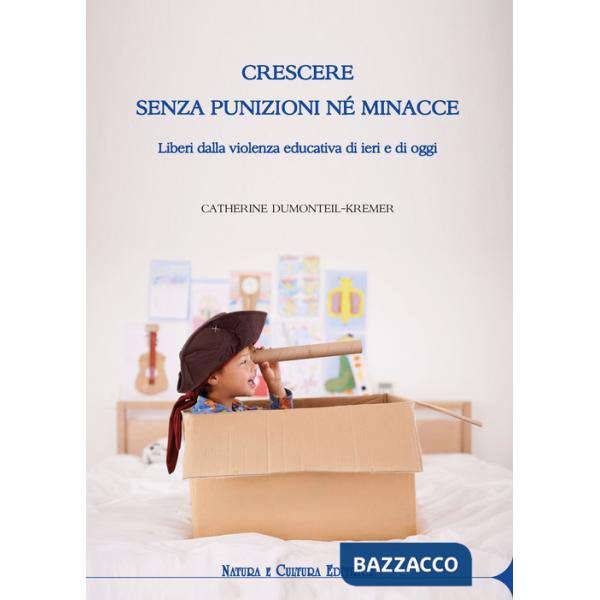 Crescere senza punizioni né minacce. Liberi dalla violenza educativa di ieri e di oggi