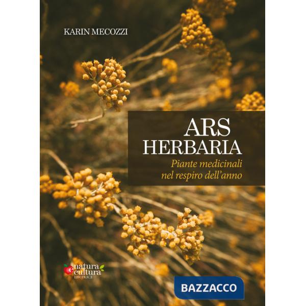 Ars herbaria. Piante medicinali nel respiro dell'anno. Ediz. ampliata