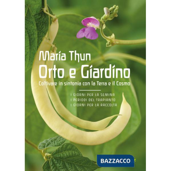 Orto e Giardino. Coltivare in sintonia con la Terra e il Cosmo