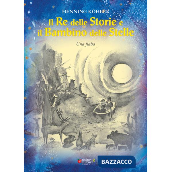 Re delle storie e il bambino delle stelle (Il)