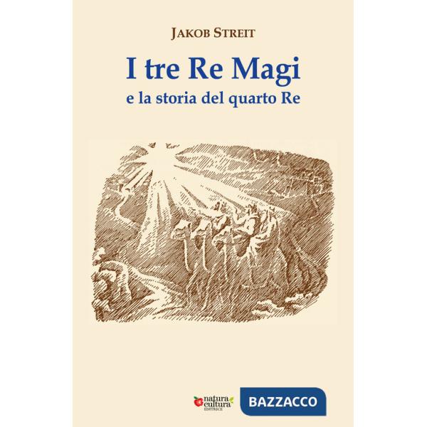 Tre Re Magi e la storia del quarto Re. Ediz. ampliata (I)